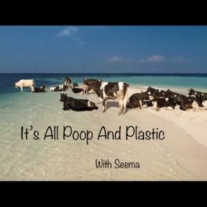 It’s All Poop And Plastic with Seema