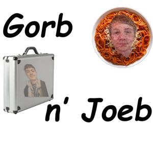 The Gorb n' Joeb Podcast