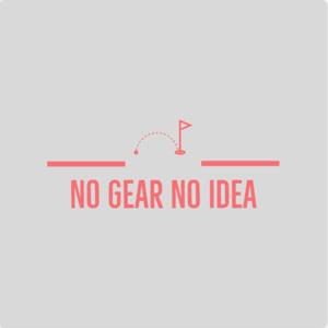 No Gear No Idea