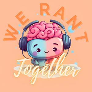 we rant together