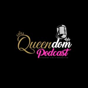 Queendom Podcast: A Pageant Girl's Perspective