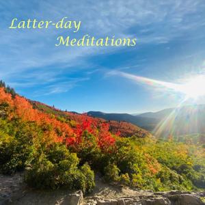 Latter-day Meditations