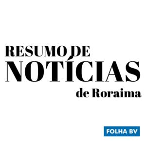 Resumo de Notícias de Roraima