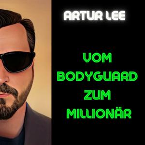 Vom Bodyguard zum Millionär by Artur Lee