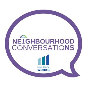 Neighbourhood Conversations - Presented by Nova Scotia Works & TEAM Work Cooperative
