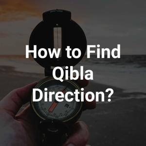 How to Find Qibla Direction?