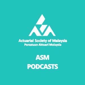 Actuarial Society of Malaysia (ASM) Podcast
