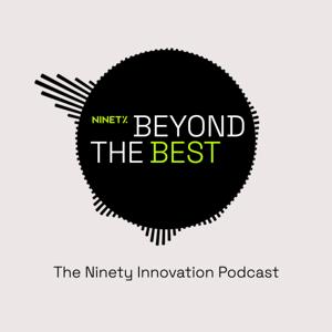 Beyond the Best. The Ninety Innovation Podcast.