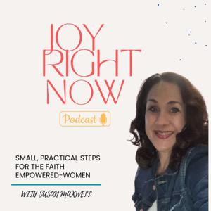 JOY RIGHT NOW PODCAST-WHERE JOY, FAITH AND EMPOWERMENT MEET