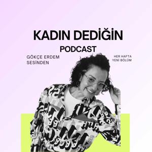 kadın dediğin podcast