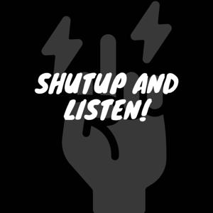 Shutup and listen!