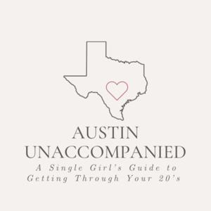 Austin Unaccompanied: A Single Girl's Guide to Getting Through Your 20's