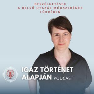 IGAZ TÖRTÉNET ALAPJÁN | A Belső utazás módszerének hatása az életünkre