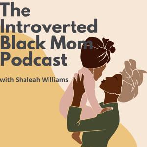 The Introverted Black Mom Podcast