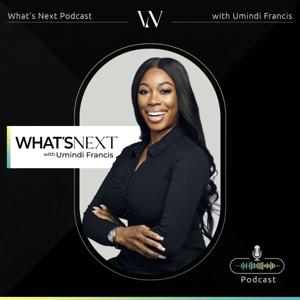What's Next Podcast with Umindi Francis