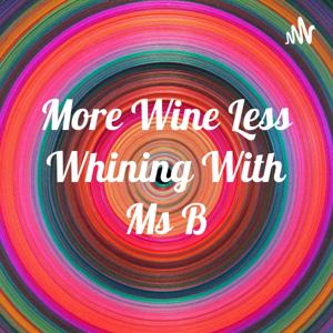 More Wine Less Whining With Ms B