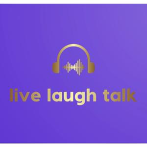 Live Laugh Talk