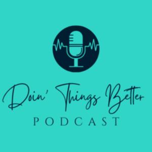 Doin' Things Better da Podcast