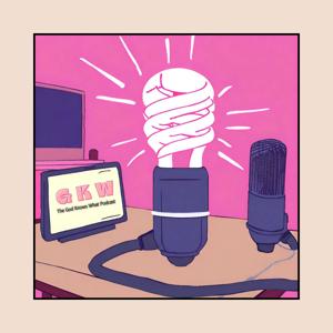 The God Knows What Podcast