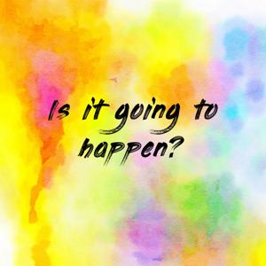 Is it going to happen?