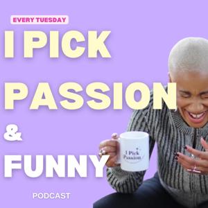 I Pick Passion and Funny