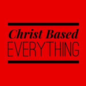 Christ Based Everything