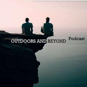 Outdoors And Beyond Podcast