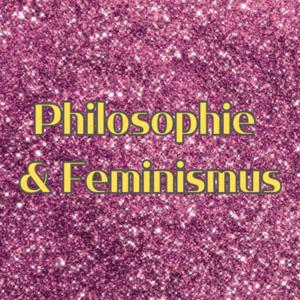 Philosophie & Feminismus