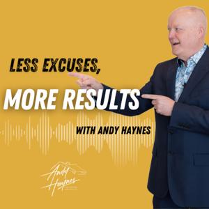 Less Excuses, More Results with Andy Haynes