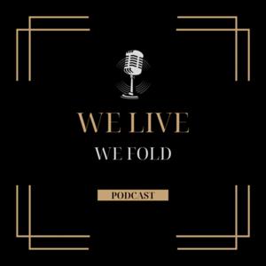 We Live We Fold Podcast