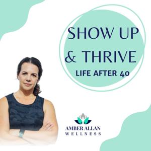 Show Up & Thrive -Life after 40