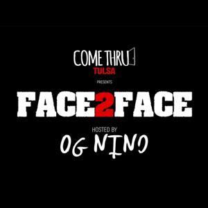 Come Thru Tulsa Presents: Face2Face w/ OG NINO
