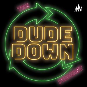 The Dude Down Podcast