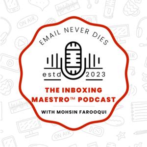 The Inboxing Maestro™ Podcast - By Mohsin Farooqui