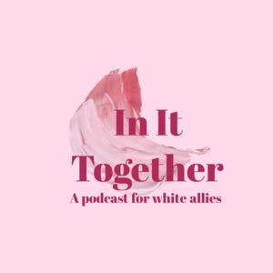 In It Together: A Podcast for White Allies