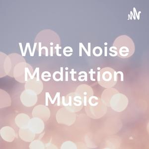 White Noise Meditation Music