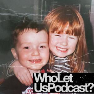 Who Let Us Podcast?