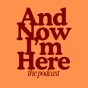 And Now I'm Here
