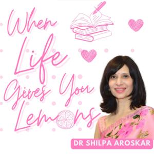 When Life Gives You Lemons- A Hinglish Podcast On road To Health & Happiness