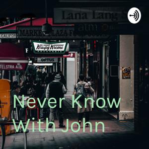 Never Know With John