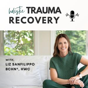 The Holistic Trauma Recovery Podcast