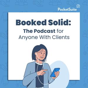 Booked Solid: The Podcast for Anyone With Clients