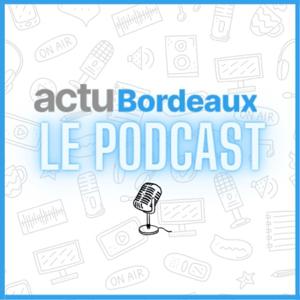 actu Bordeaux, le podcast
