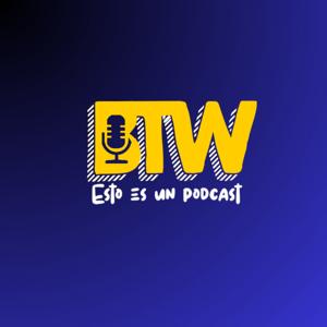 BTW Esto es un Podcast!