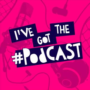 I've Got The Podcast
