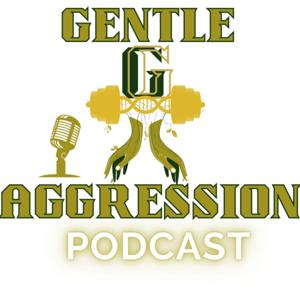 The Gentle Aggression Podcast
