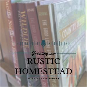 Growing our Rustic Homestead