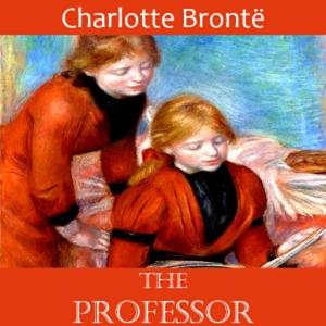 Professor, The by Charlotte Brontë (1816 - 1855)
