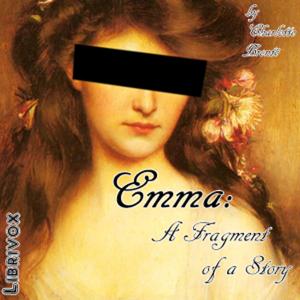 Emma: A Fragment of a Story by Charlotte Brontë (1816 - 1855)