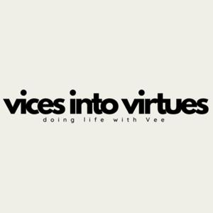 Vices into Virtues